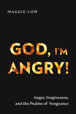 God, I&#039;m Angry!: Anger, Forgiveness, and the Psalms of Vengeance
