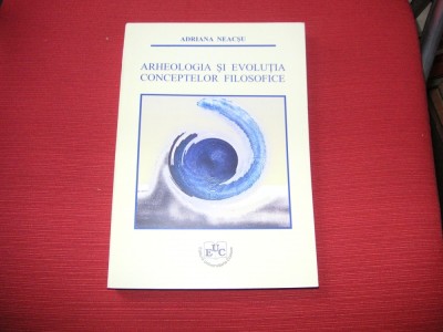 Adriana Neacsu - Arheologia si evolutia conceptelor filosofice foto