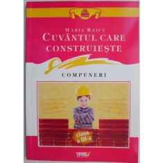 Cuvantul care construieste (Compuneri, clasa a III-a) &ndash; Maria Raicu