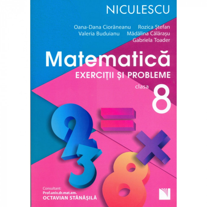 Matematica. Exercitii si probleme pentru clasa a VIII-a - O.-D. Cioraneanu, R. Stefan, V. Buduianu, M. Calarasu, G. Toader