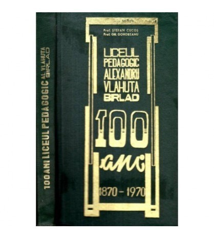 Stefan Cucos, Gh. Gohoreanu - 100 de ani de activitate a liceul