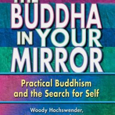 The Buddha in Your Mirror: Practical Buddhism and the Search for Self