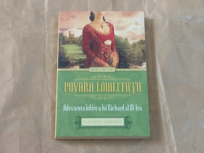 ELIZABETH ASHWORTH - POVARA LOIALITATII Adevarata iubire a lui Richard al III-lea