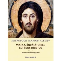 Viata si invataturile lui Iisus Hristos. Volumul I: Inceputurile Evangheliei, Ilarion Alfeiev