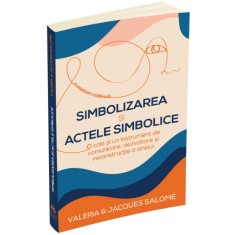 Simbolizarea si actele simbolice &ndash; Valeria &amp; Jacques Salome