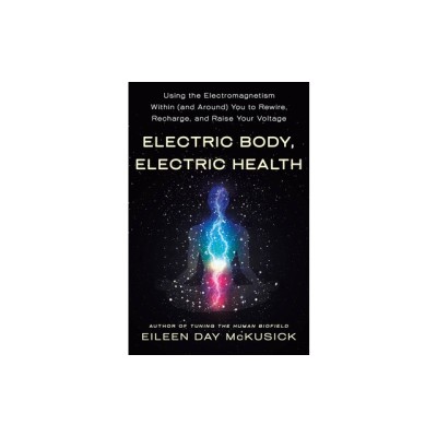 Electric Body, Electric Health: Using the Electromagnetism Within (and Around) You to Rewire, Recharge, and Raise Your Voltage foto