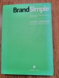 Brand Simple. Cum reusesc cele mai bune branduri prin simplitate - A. P. Adamson