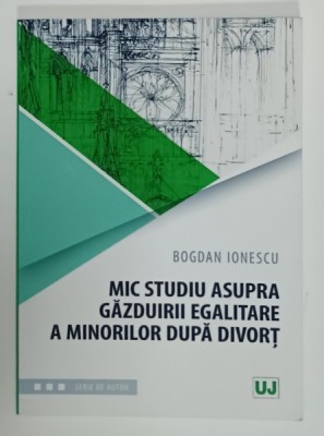 MIC STUDIU ASUPRA GAZDUIRII EGALITARE A MINORILOR DUPA DIVORT de BOGDAN IONESCU , 2018 foto
