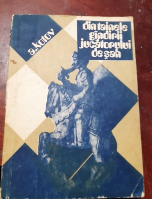 DIN TAINELE GANDIRII JUCATORULUI DE SAH A. Kotov foto