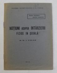 NOTIUNI ASUPRA INTARZIERII FIZICE IN SCOALA de DR. I. SIMIAN , 1943 , PREZINTA SUBLINIERI CU CREION COLORAT * foto