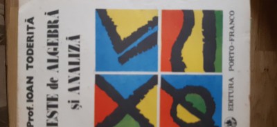 Teste de algebra si analiza I.Toderita 1991 foto