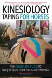 Kinesiology Taping for Horses - New Edition: The Complete Guide to Taping for Equine Health, Fitness and Performance