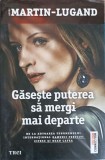 Gaseste Puterea sa Mergi Mai Departe - Agnes Martin-Lugand, Editura Trei, Fiction Connection, 2020, Beletristica, SF