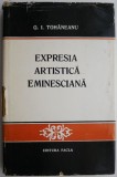 Carte Studii literare Critica literara Expresia artistica eminesciana G. I. Tohaneanu stare buna anticariat buna