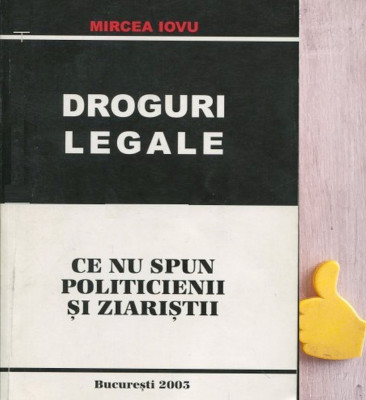 Droguri legale Ce nu spun politicienii si ziaristii Mircea Iovu foto