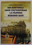 DIN MARTURIILE UNOR CONTEMPORANI LA FAURIREA ROMANIEI MARI de CODRUT CONSTANTINESCU , 2019 , DEDICATIE *