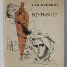 EGYENSULY ( ECHILIBRU ) , poezii de VERONICA PORUMBACU , 1967, TEXT IN LIMBA MAGHIARA