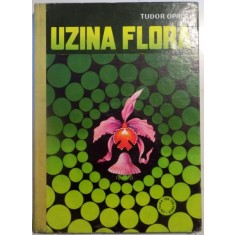 UZINA FLORA de TUDOR OPRIS , ILUSTRATII de DUMITRU IONESCU , 1980