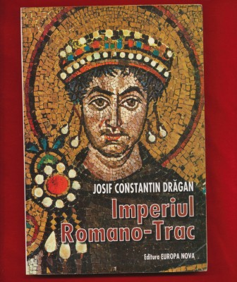 &amp;quot;Imperiul Romano - Trac&amp;quot; - Josif Constantin Dragan foto