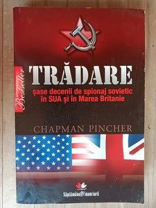 Tradare. Sase decenii de spionaj sovietic in SUA si in Marea Britanie- Chapman Pincher foto