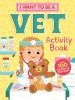 I Want to Be a Vet Activity Book: 100 Stickers &amp; Pop-Outs