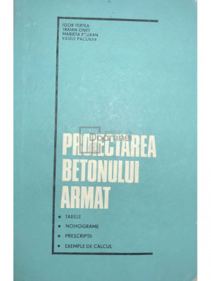 Igor Tertea - Proiectarea betonului armat (ed. II) (editia 1977) foto