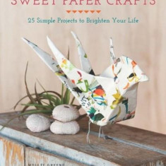 Sweet Paper Crafts | Mollie Greene, Aaron Greene