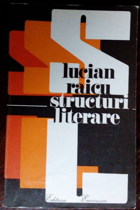 LUCIAN RAICU - STRUCTURI LITERARE, 1973 (Dimitrie Stelaru/Leonid Dimov/Mircea Ivanescu/Gellu Naum/Miron Radu Paraschivescu+)