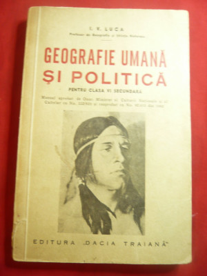 IV Luca - Geografie umana si Politica -Ed. 1942 Dacia Traiana ,277 pag ,ilustrat foto