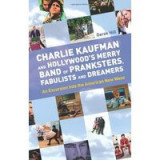 Charlie Kaufman and Hollywood&#039;s merry band of pranksters, fabulists and dreamers