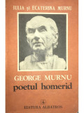 Iulia și Ecaterica Murnu - George Murnu - Poetul homerid (editia 1979)