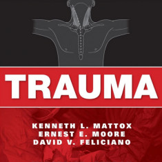 Trauma. Tratat si atlas | Kenneth Mattox, Ernest Moore, David Feliciano