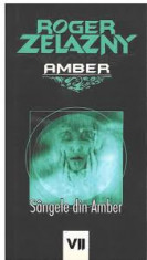 Roger Zelazny - Sangele din Amber ( AMBER, vol. VII ) foto