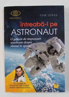 INTREABA - L PE ASTRONAUT - O GALAXIE DE RASPUNSURI UIMITOARE DESPRE ZBORUL IN SPATIU de TOM JONES , 2017 foto