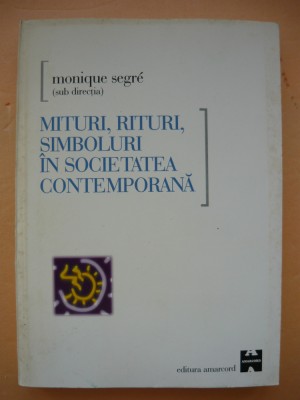MONIQUE SEGRE - MITURI, RITURI, SIMBOLURI IN SOCIETATEA CONTEMPORANA - 2000 foto