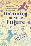 Dreaming of Your Future: Unlock the Precognitive Secrets of Your Mind