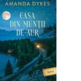 Casa din muntii de aur - Amanda Dykes