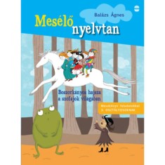 Boszork&aacute;nyos hajsza a sz&oacute;fajok vil&aacute;g&aacute;ban - Mesek&ouml;nyv feladatokkal 3. oszt&aacute;lyosoknak - Bal&aacute;zs &Aacute;gnes
