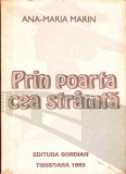 PRIN POARTA CEA STRAMTA. MEMORII-ANA MARIA MARIN-274511