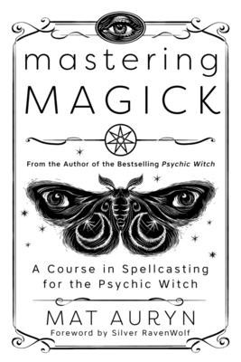 Mastering Magick: A Course in Spellcasting for the Psychic Witch foto