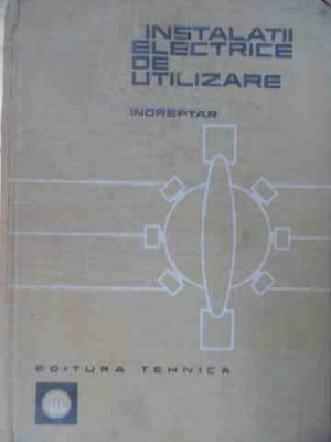 Instalatii Electrice De Utilizare Indreptar - T. Canescu R. Dordea C. Popescu D. Savopol ,526308 foto