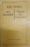 Ora Fantinilor / L&#039;Heure des Fontaines - Ion Vinea - Editie Bilingva Romana-Franceza - Minerva 1982 - Poezie - Hardcover