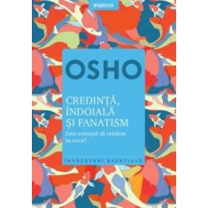 Osho Credinta, indoiala si fanatism Este esential sa credem in ceva?