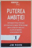 PUTEREA AMBITIEI , ACTIVEAZA - TI FORTA INTERIOARA PRIN 6 PRINCIPII SI PESTE 100 DE STRATEGII PENTRU A FACE DIN CEEA CE AI ( NU DIN CE LIPSESTE ) SURS