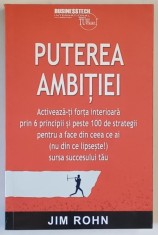 PUTEREA AMBITIEI , ACTIVEAZA - TI FORTA INTERIOARA PRIN 6 PRINCIPII SI PESTE 100 DE STRATEGII PENTRU A FACE DIN CEEA CE AI ( NU DIN CE LIPSESTE ) SURS foto
