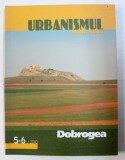 URBANISMUL - REVISTA , SERIE NOUA , SUBIECT : DOBROGEA , NR . 5 - 6 , 2010