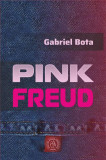 Pink Freud - Paperback brosat - Gabriel Bota - Școala Ardeleană