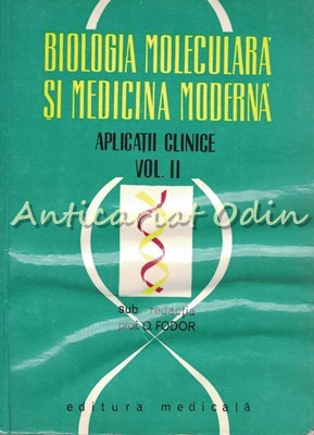 Biologia Moleculara Si Medicina Moderna II - O. Fodor foto