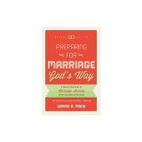 Preparing for Marriage God's Way: A Step-By-Step Guide for Marriage Success Before and After the Wedding - Second Edition