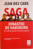 SAGA DINASTIEI DE HABSBURG, DE LA SFANTUL IMPERIU LA UNIUNEA EUROPEANA de JEAN DES CARS, 2015